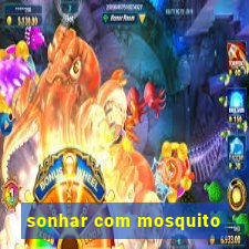 sonhar com mosquito